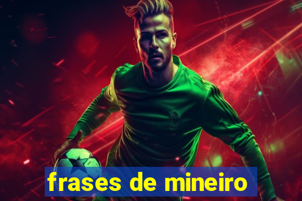 frases de mineiro